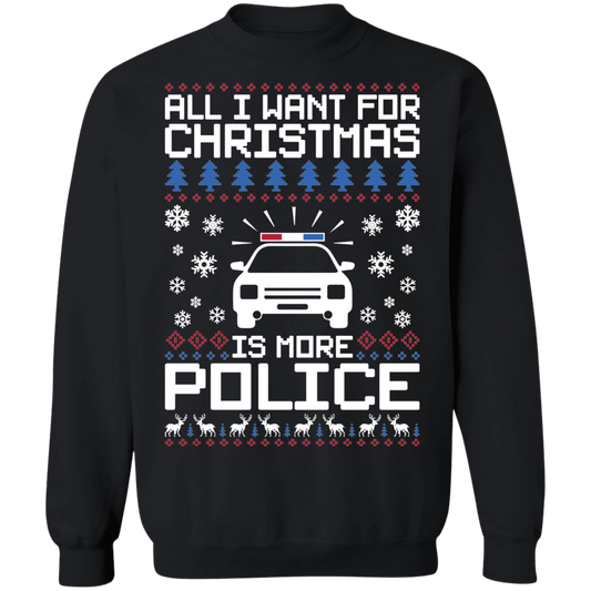 All I Want For Christmas Is More Police Ugly Christmas Crewneck Sweatshirt