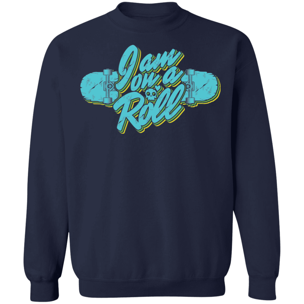I am on a Roll Skateboarding Skateboard Crewneck Sweatshirt