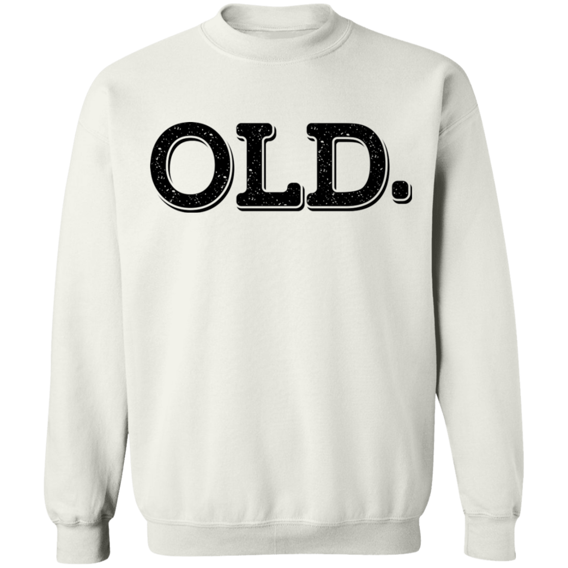 Old. Old Man Birthday Crewneck Sweatshirt