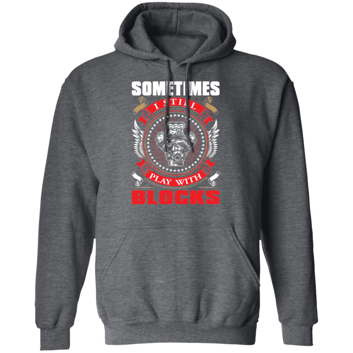 Sometimes I Still Play With Blocks Pullover Hoodie