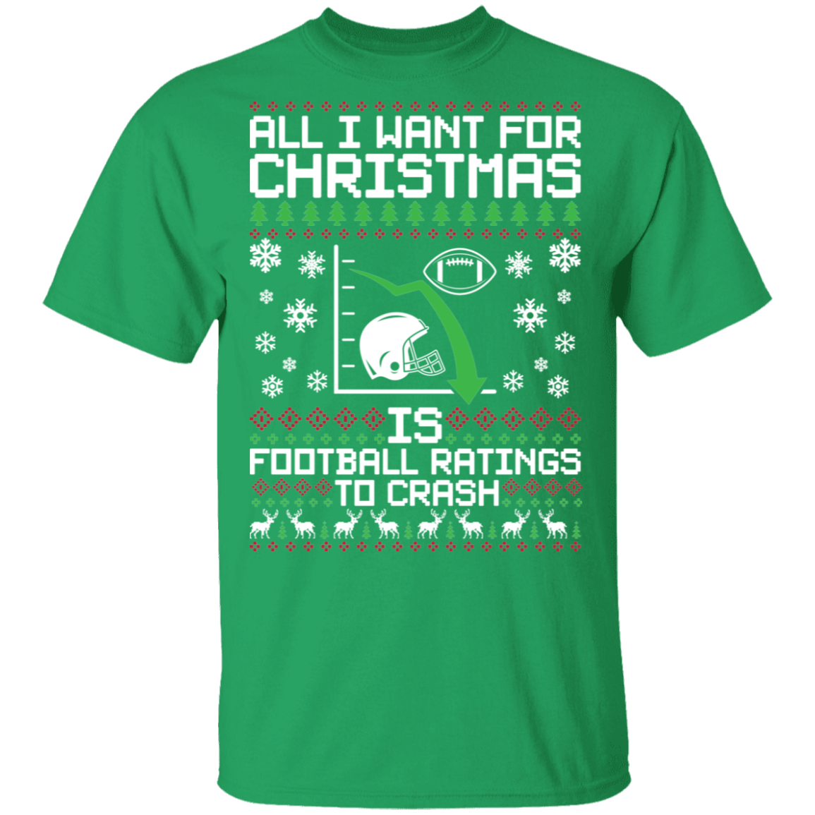 All I Want For Christmas Is Football Ratings To Crash Ugly Christmas T-Shirt