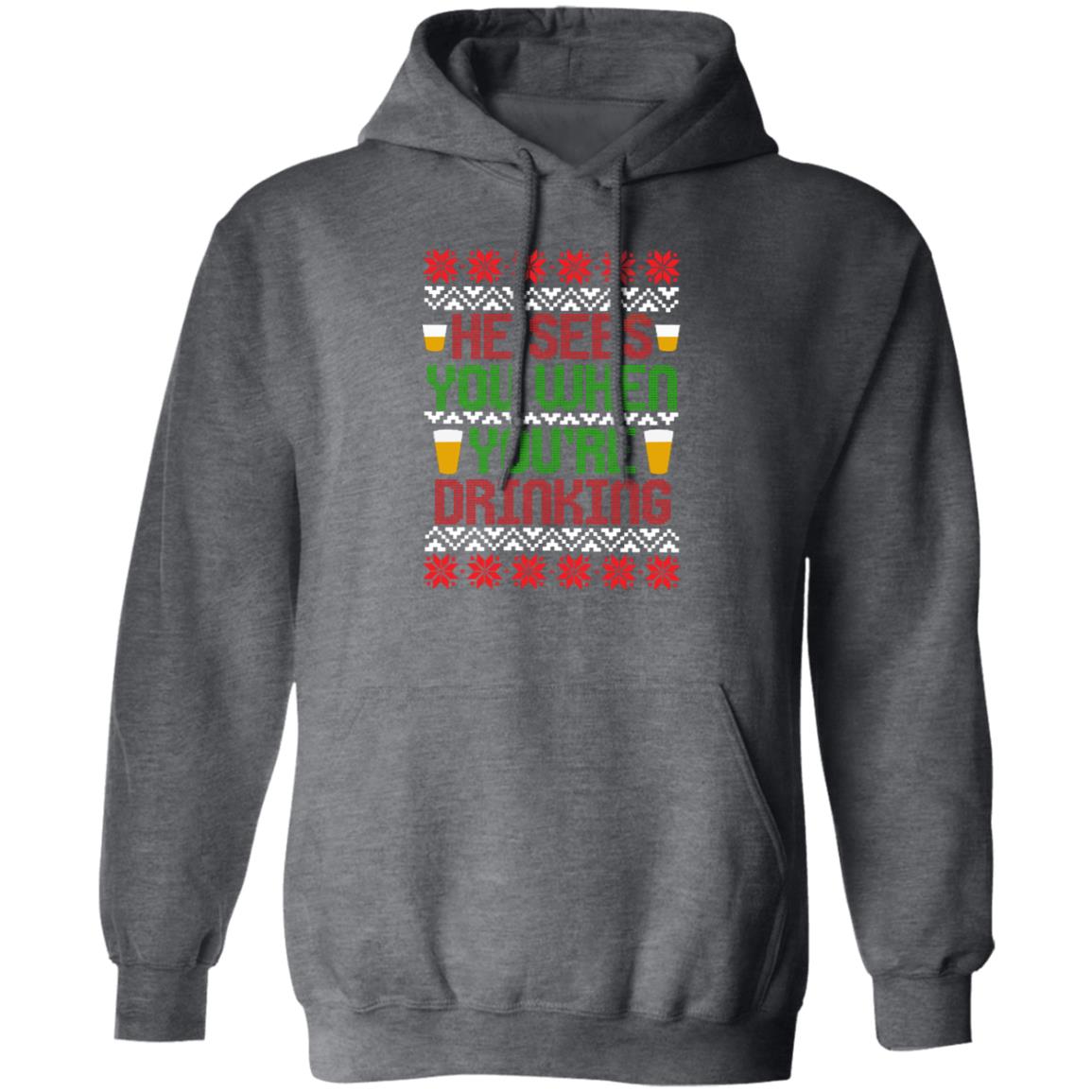 He Sees You When You're Drinking Funny Christmas Pullover Hoodie