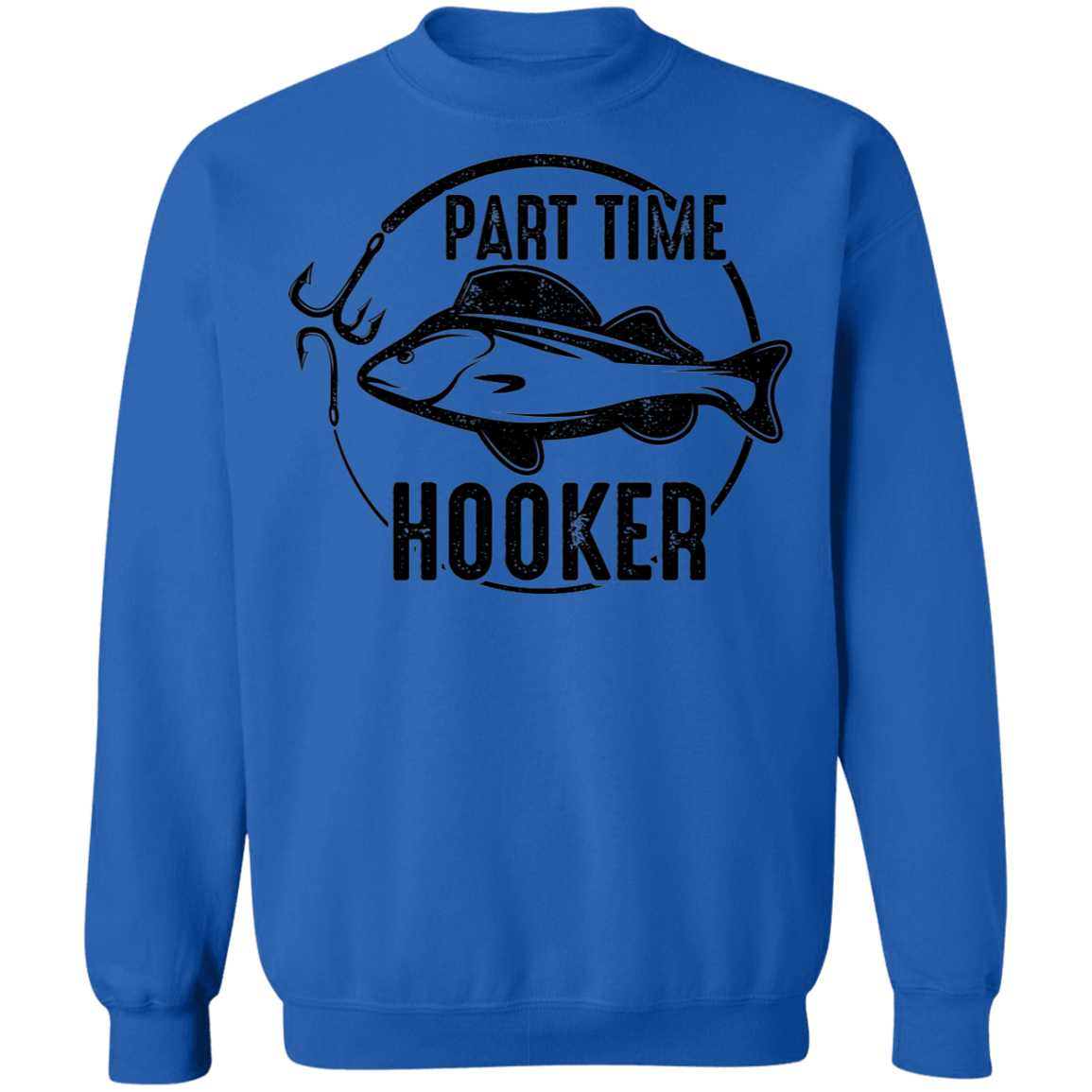 Part Time Hooker Funny Fishing Crewneck Sweatshirt