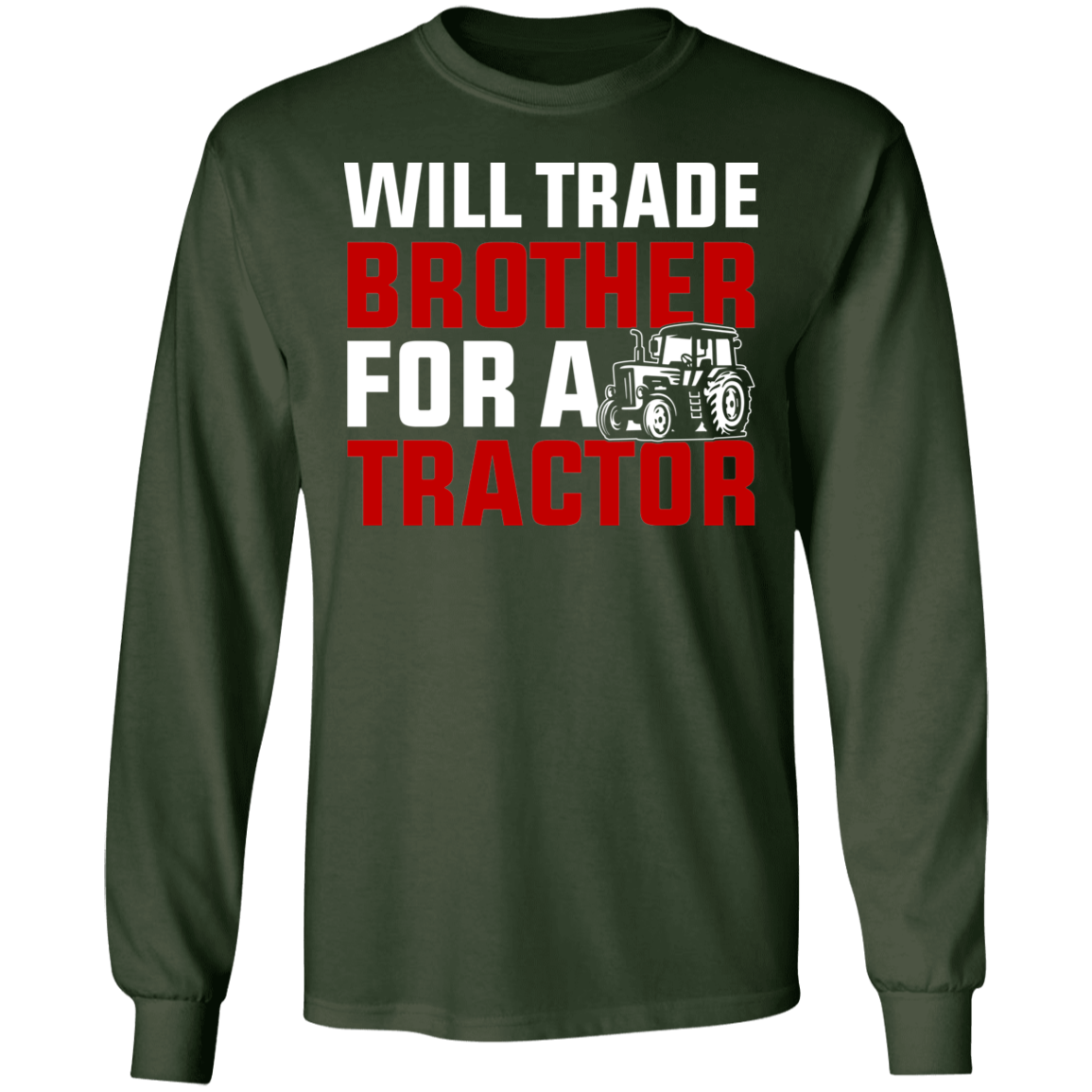 Will Trade Brother For Tractor Funny Farming Long Sleeve T-Shirt