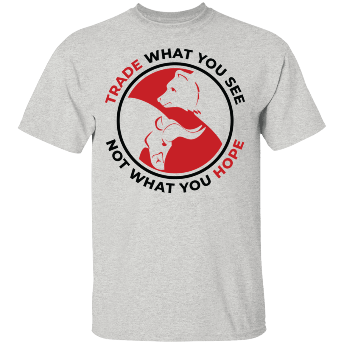 Trade What You See Not What You Hope Trading TA T-Shirt