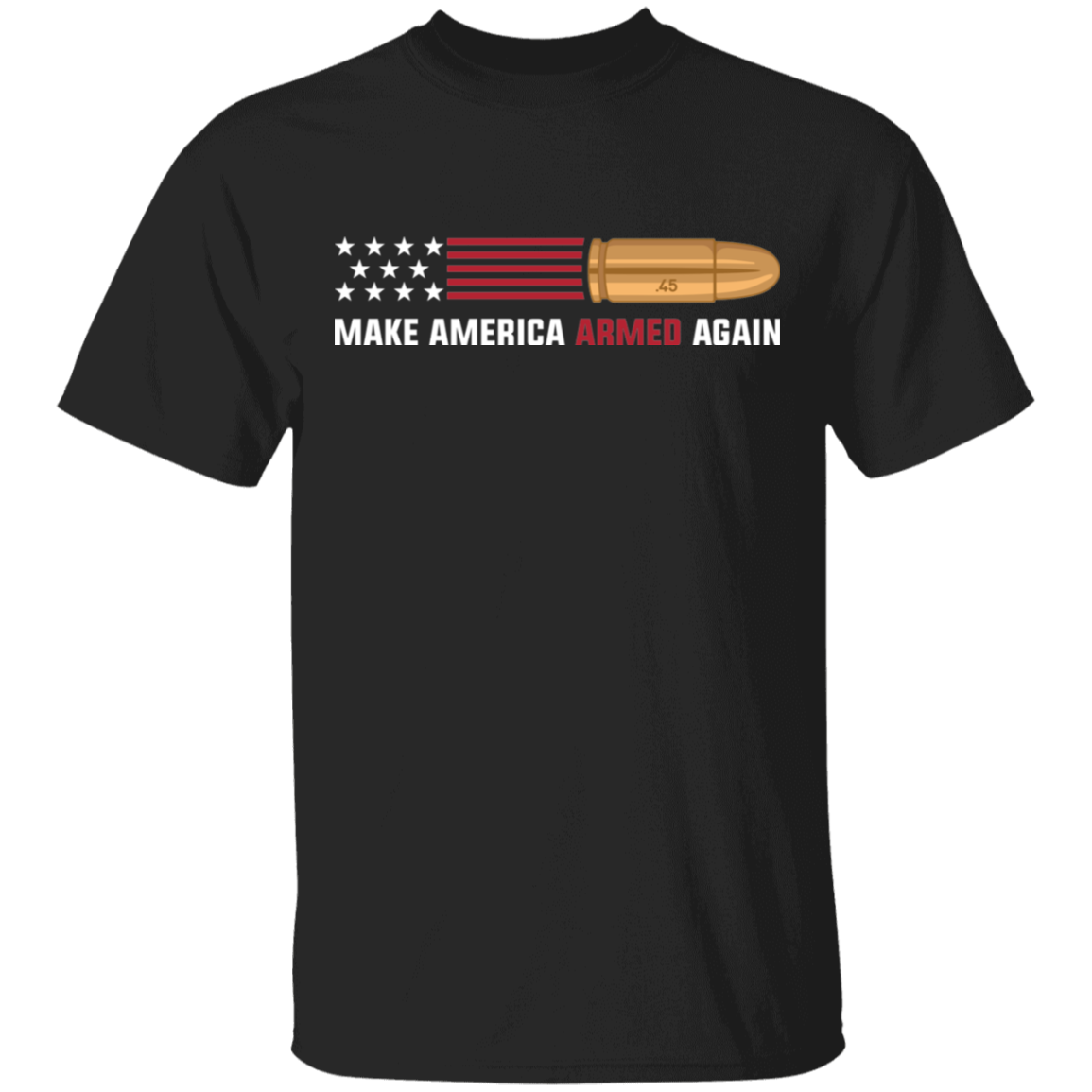 .45 Make American Armed Again Bullet American Flag USA T-Shirt