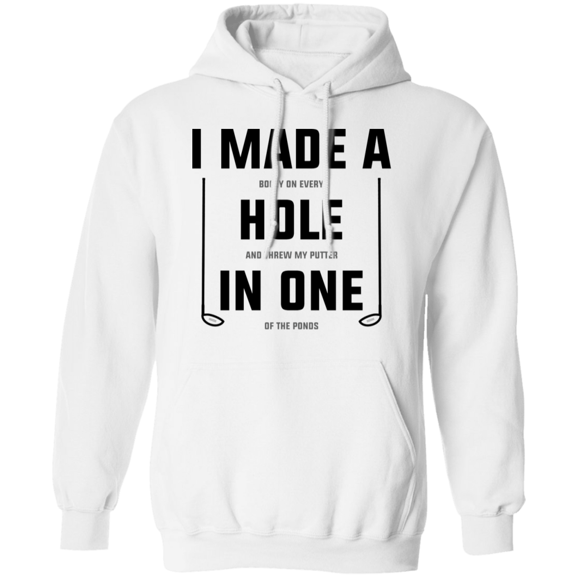 I Made A Hole In One Funny Golf Pullover Hoodie