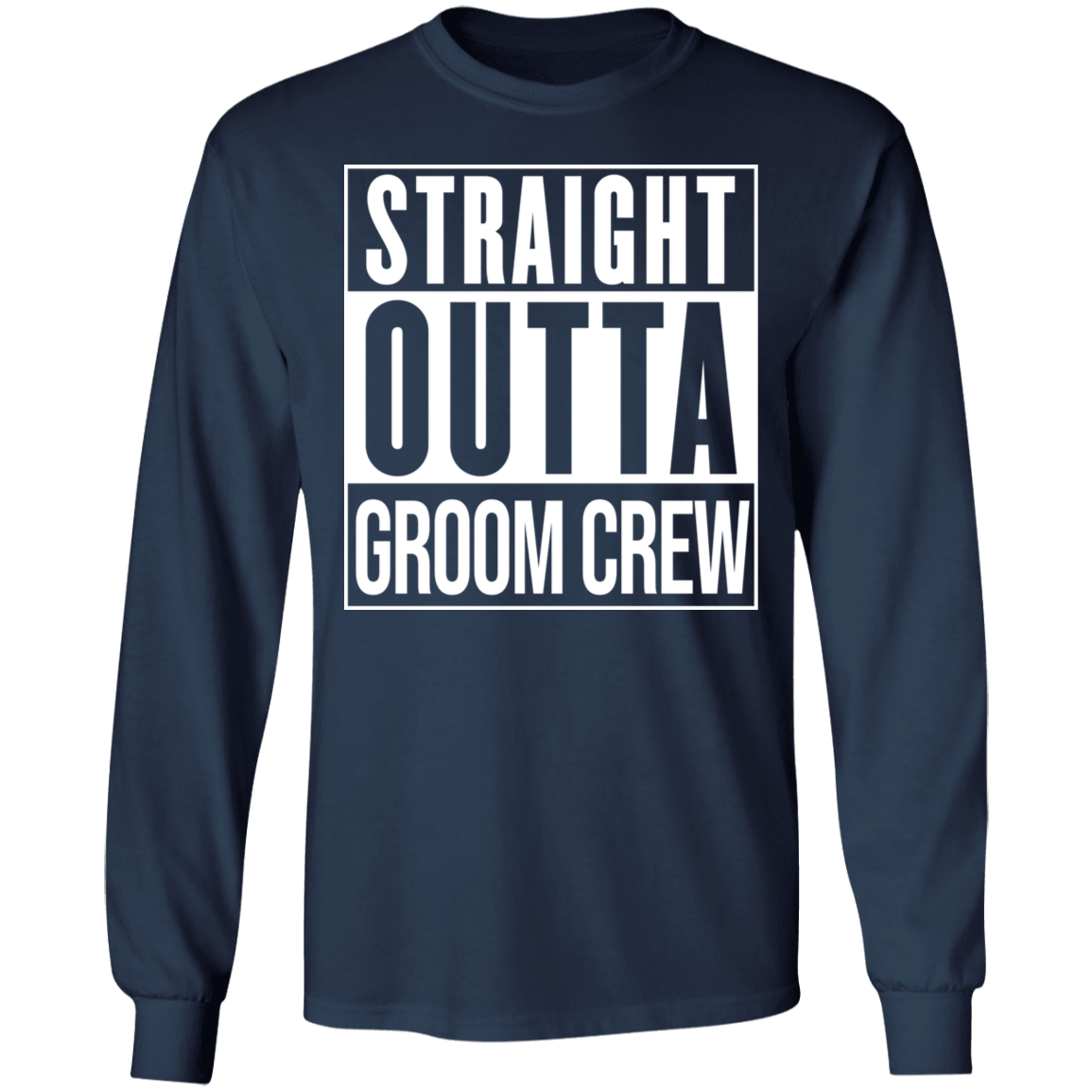 Straight Outta Groom Crew Wedding Bachelor Party Long Sleeve T-Shirt