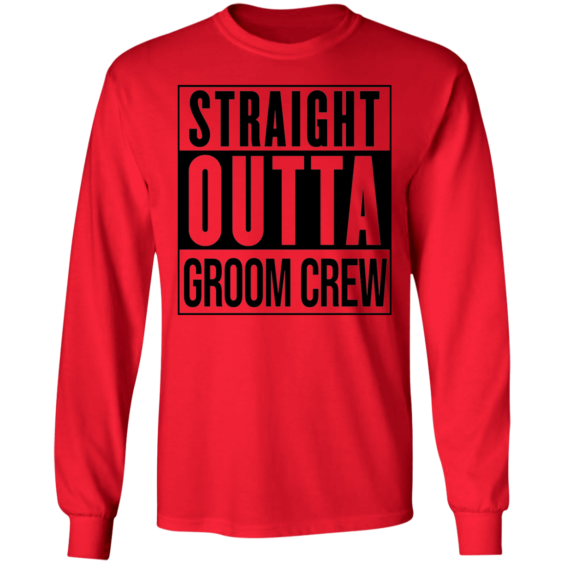 Straight Outta Groom Crew Wedding Bachelor Party Long Sleeve T-Shirt
