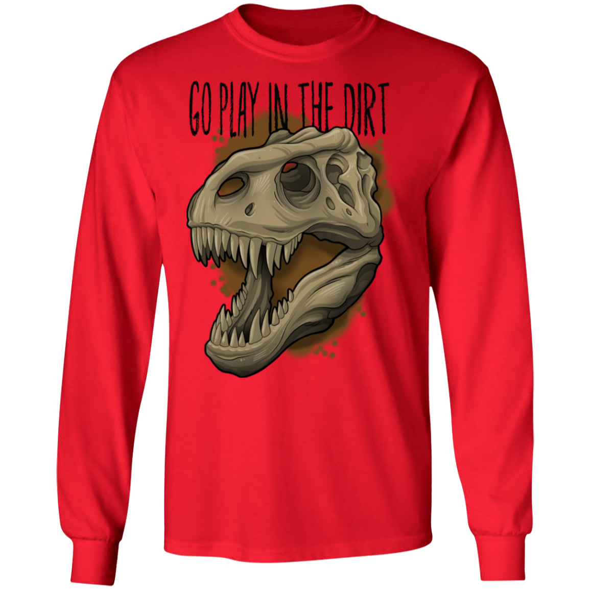Go Play in the Dirt T-Rex Funny Long Sleeve T-Shirt