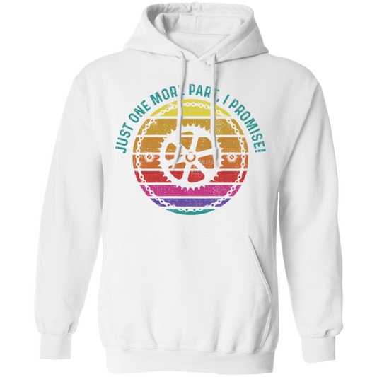 Just One More Part, I Promise! Biking Mountain Bike Pullover Hoodie