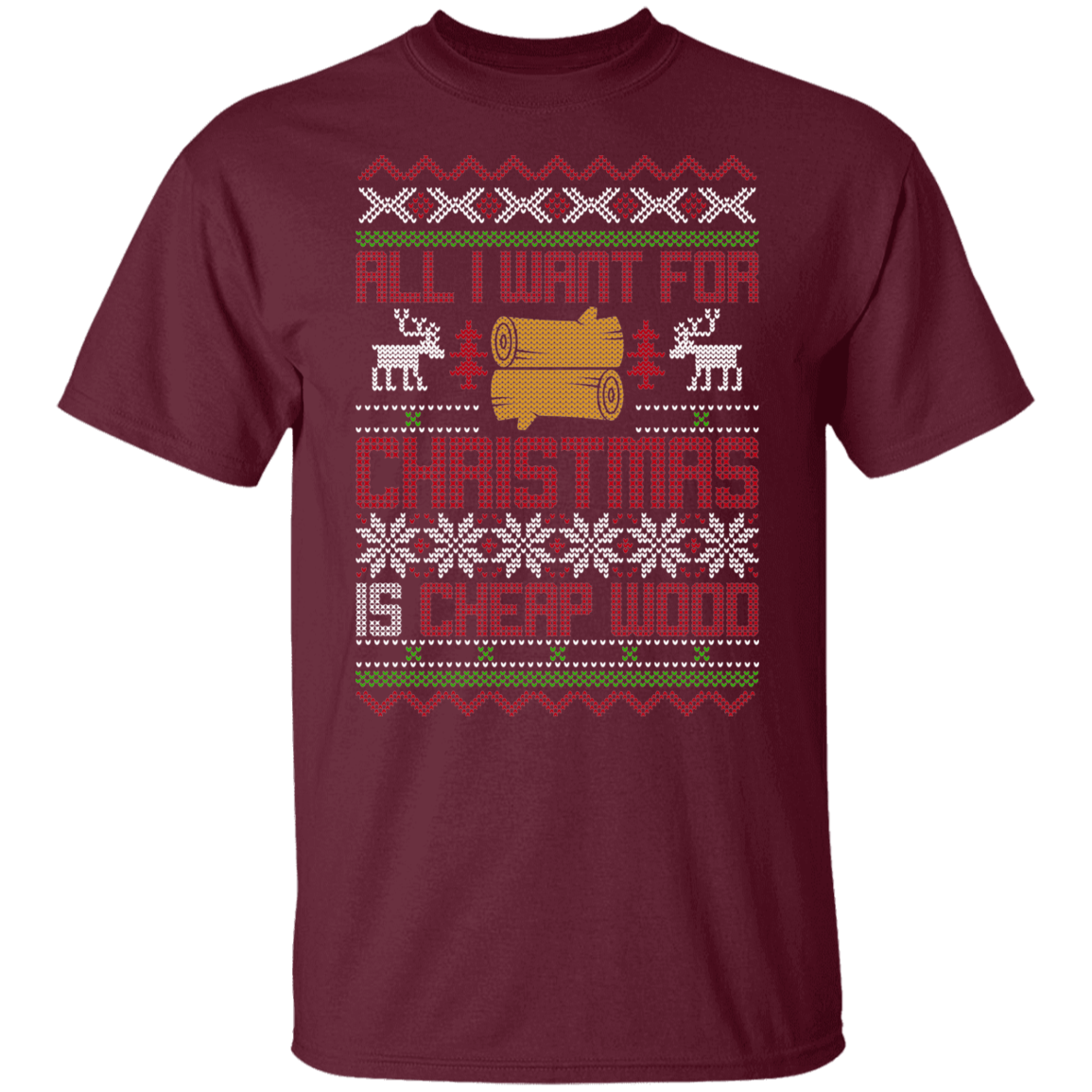 All I Want For Christmas Is Cheap Wood Lumber Christmas Party T-Shirt