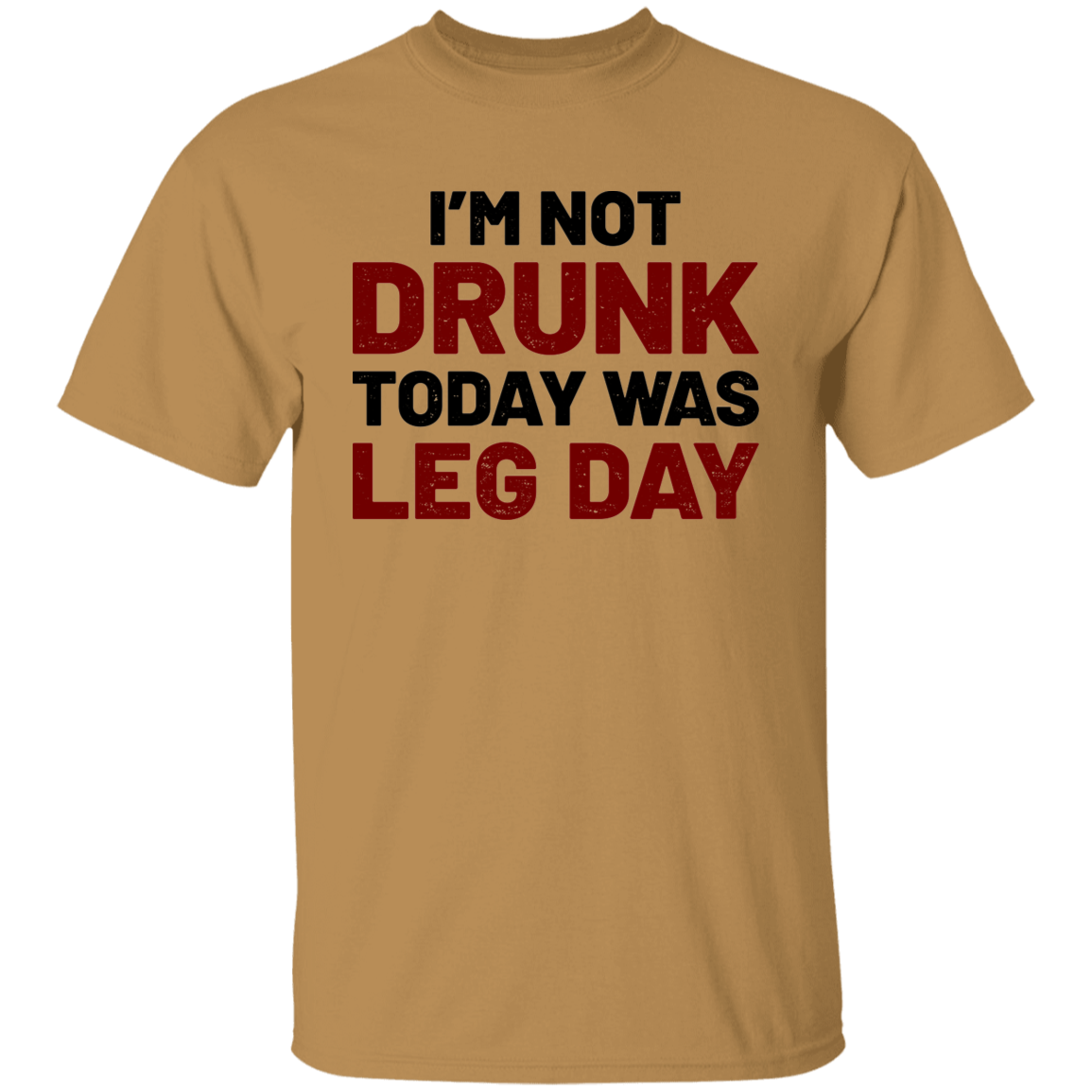I'm Not Drunk Today Was Leg Day Funny Workout T-Shirt