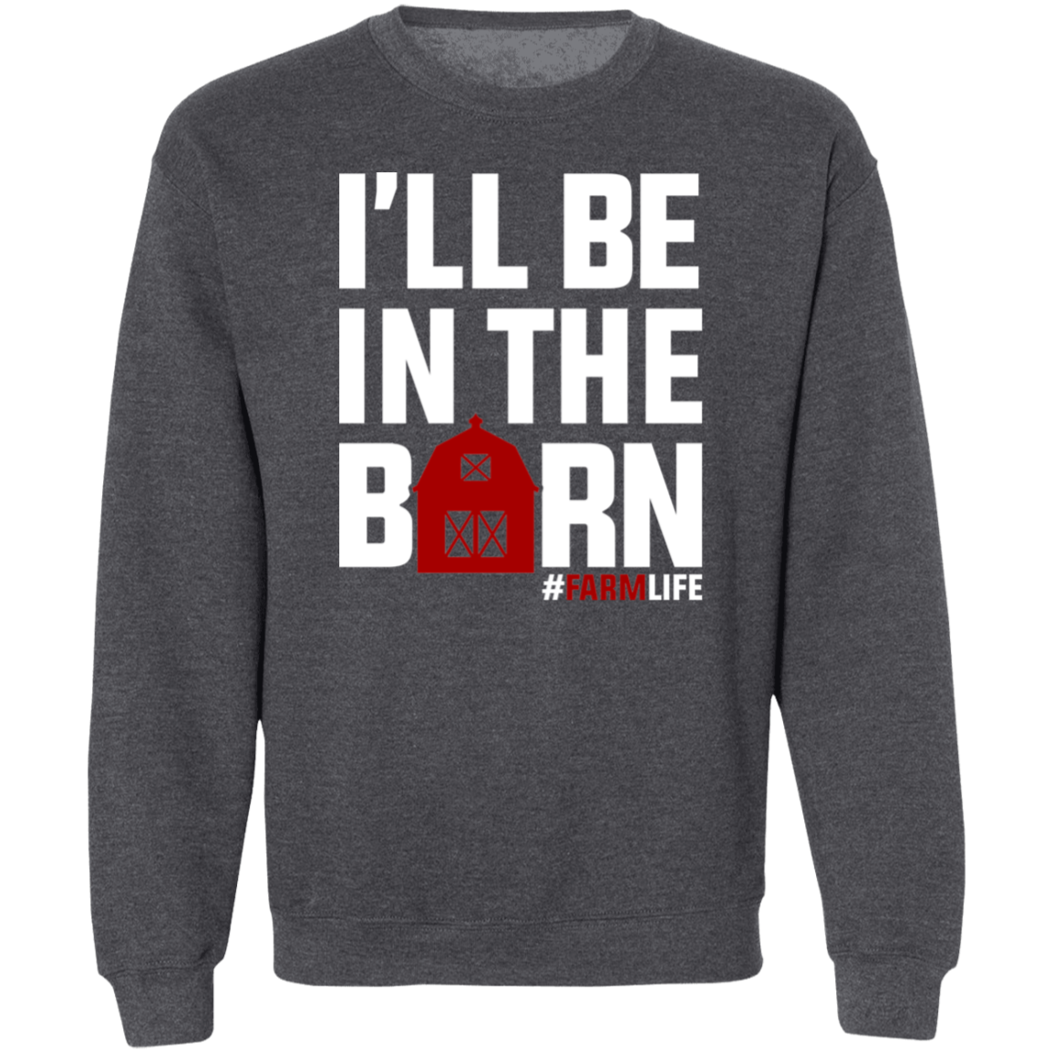I'll Be In The Barn Funny Farming Crewneck Sweatshirt