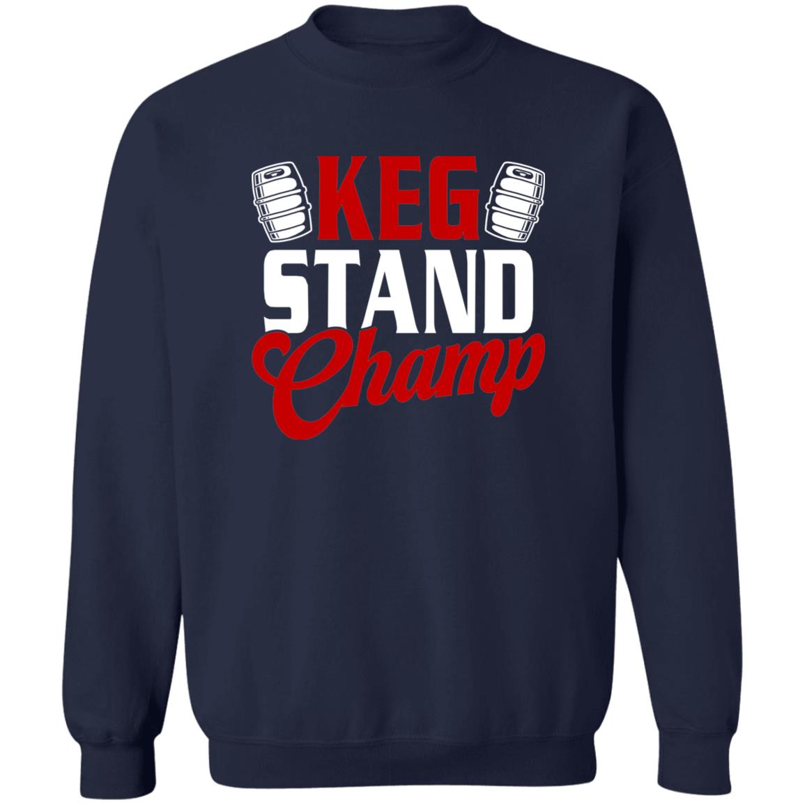 Keg Stand Champ Drinking Beer Crewneck Sweatshirt
