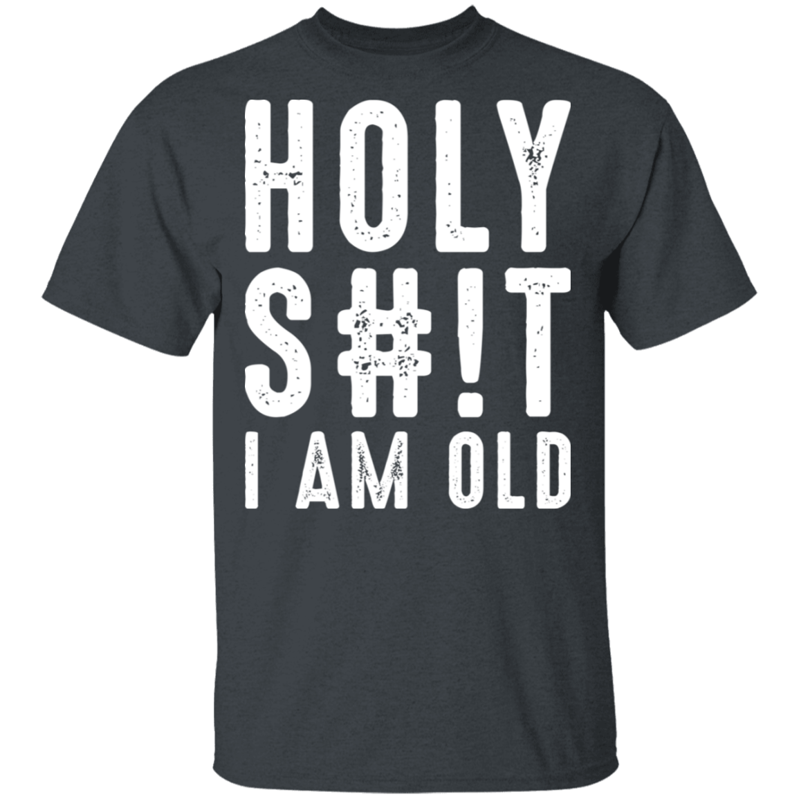 Holy S#!T I Am Old Funny Birthday T-Shirt