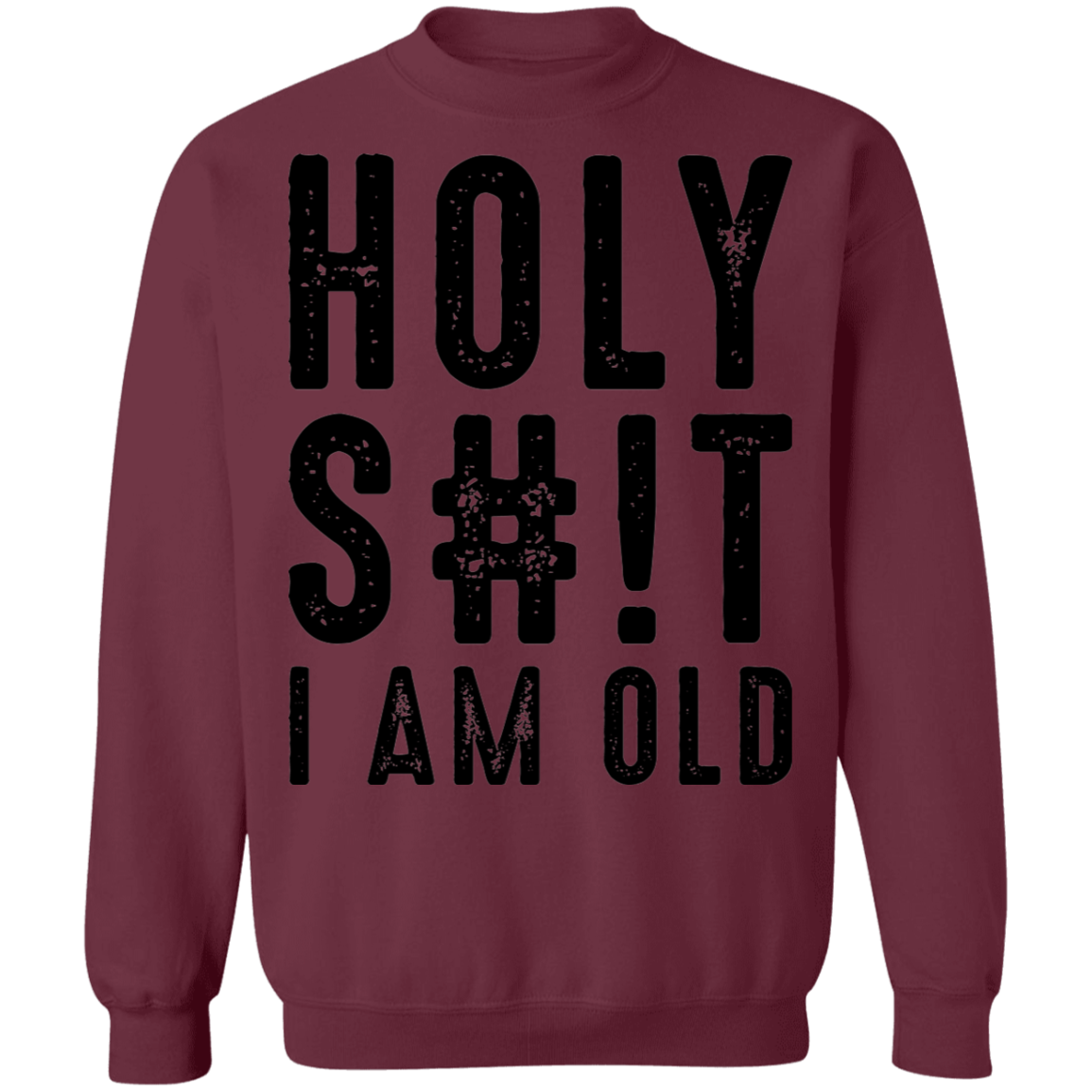 Holy S#!T I Am Old Birthday Crewneck Sweatshirt