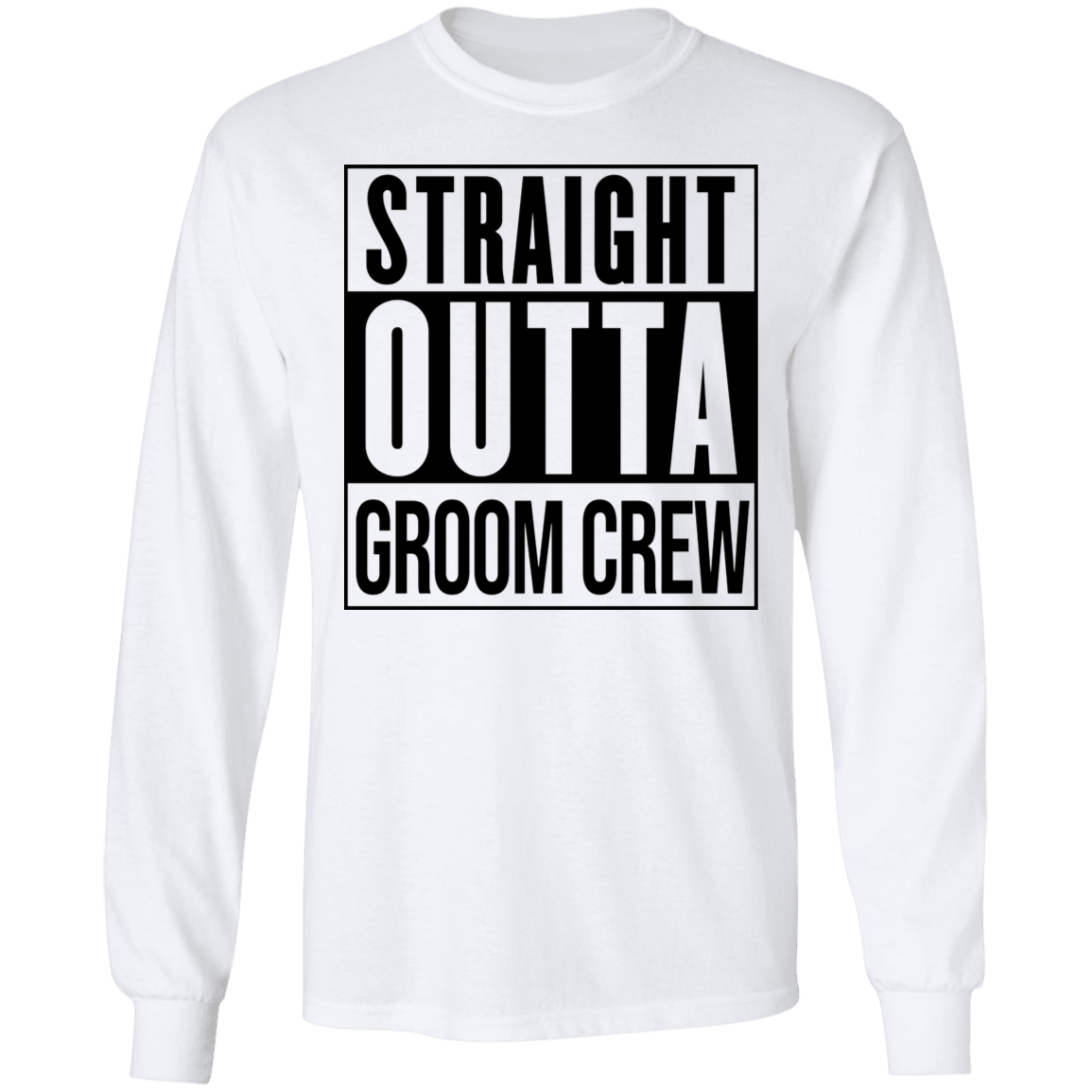 Straight Outta Groom Crew Wedding Bachelor Party Long Sleeve T-Shirt
