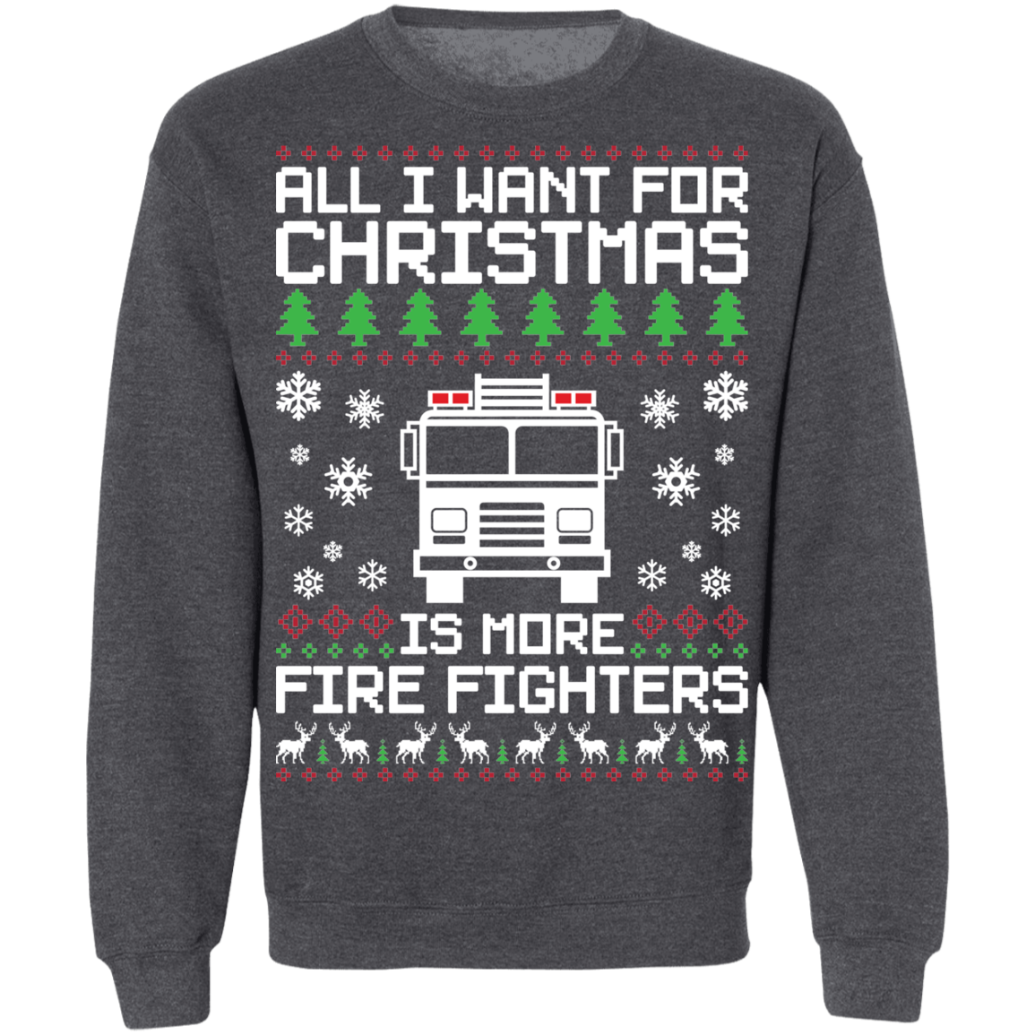 All I Want For Christmas Is More Fire Fighters Ugly Christmas Crewneck Sweatshirt
