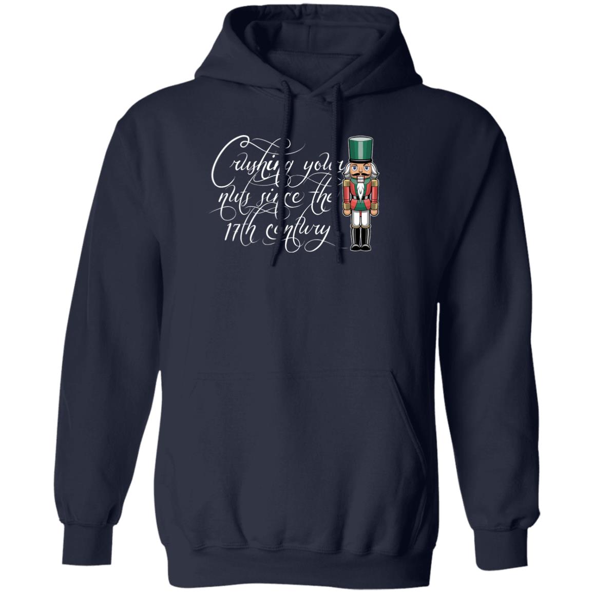 Nutcracker Crushing Your Nuts Since the 17th Century Christmas Pullover Hoodie