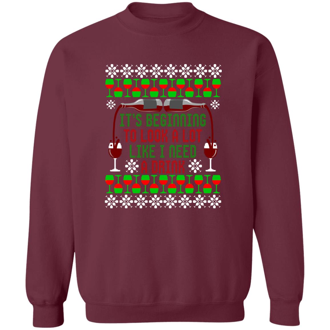 It's Beginning to Look A Lot Like I Need A Drink Wine Christmas Crewneck Sweatshirt