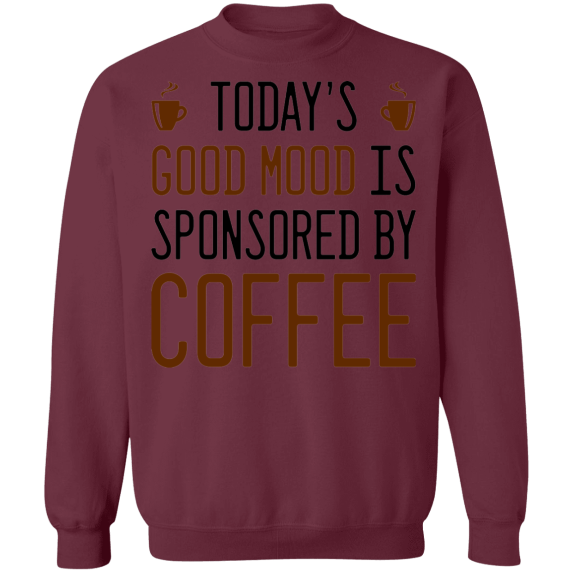 Today's Good mood Is Sponsored By Coffee Crewneck Sweatshirt